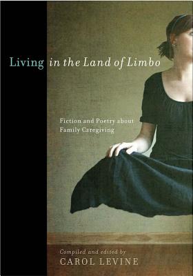 Image du vendeur pour Living in the Land of Limbo: Fiction and Poetry about Family Caregiving (Paperback or Softback) mis en vente par BargainBookStores