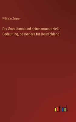 Seller image for Der Suez-Kanal und seine kommerzielle Bedeutung, besonders f�r Deutschland (Hardback or Cased Book) for sale by BargainBookStores
