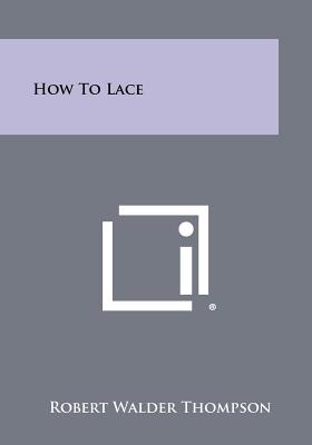 Seller image for How To Lace (Paperback or Softback) for sale by BargainBookStores