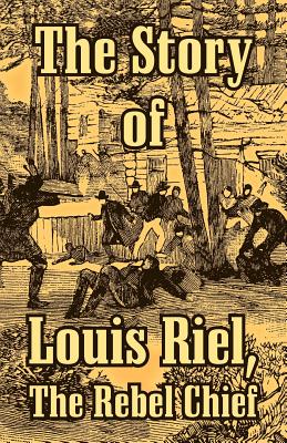 Bild des Verkufers fr The Story of Louis Riel: The Rebel Chief (Paperback or Softback) zum Verkauf von BargainBookStores