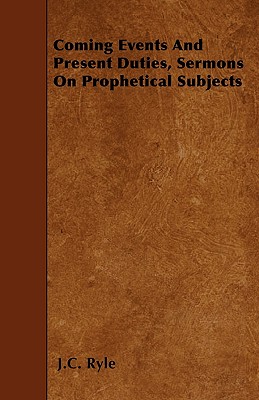 Imagen del vendedor de Coming Events And Present Duties, Sermons On Prophetical Subjects (Paperback or Softback) a la venta por BargainBookStores