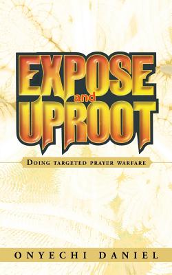 Bild des Verkufers fr Expose and Uproot: Doing Targeted Prayer Warfare (Paperback or Softback) zum Verkauf von BargainBookStores