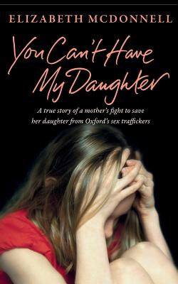 Bild des Verkufers fr You Can't Have My Daughter: A true story of a mother's desperate fight to save her daughter from Oxford's sex traffickers. (Paperback or Softback) zum Verkauf von BargainBookStores