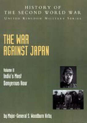 Image du vendeur pour The War Against Japan: India's Most Dangerous Hour: Official Campaign History V. II (Paperback or Softback) mis en vente par BargainBookStores