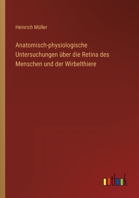 Seller image for Anatomisch-physiologische Untersuchungen �ber die Retina des Menschen und der Wirbelthiere (Paperback or Softback) for sale by BargainBookStores
