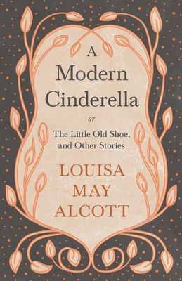 Seller image for A Modern Cinderella: or, The Little Old Shoe, and Other Stories (Paperback or Softback) for sale by BargainBookStores
