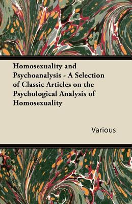 Seller image for Homosexuality and Psychoanalysis - A Selection of Classic Articles on the Psychological Analysis of Homosexuality (Paperback or Softback) for sale by BargainBookStores