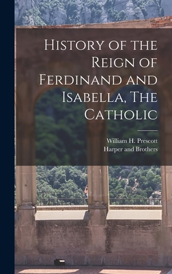 Image du vendeur pour History of the Reign of Ferdinand and Isabella, The Catholic (Hardback or Cased Book) mis en vente par BargainBookStores