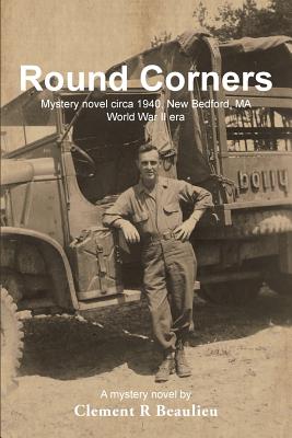 Seller image for Round Corners: Mystery Novel Circa 1940, New Bedford, Ma - World War II Era (Paperback or Softback) for sale by BargainBookStores
