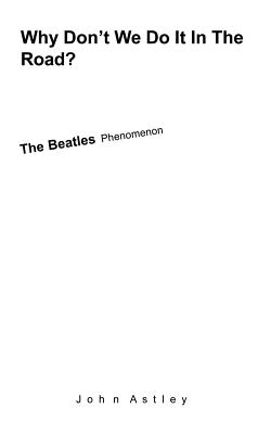 Bild des Verkufers fr Why Don't We Do It In The Road?: The Beatles Phenomenon (Paperback or Softback) zum Verkauf von BargainBookStores