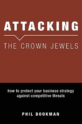 Bild des Verkufers fr Attacking The Crown Jewels: How To Protect Your Business Strategy Against Competitive Threats (Paperback or Softback) zum Verkauf von BargainBookStores