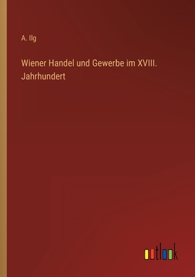 Seller image for Wiener Handel und Gewerbe im XVIII. Jahrhundert (Paperback or Softback) for sale by BargainBookStores