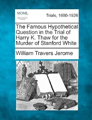 Seller image for The Famous Hypothetical Question in the Trial of Harry K. Thaw for the Murder of Stanford White (Paperback or Softback) for sale by BargainBookStores