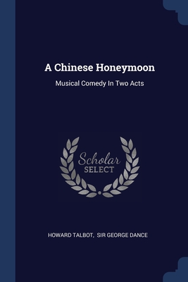 Immagine del venditore per A Chinese Honeymoon: Musical Comedy In Two Acts (Paperback or Softback) venduto da BargainBookStores