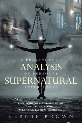 Seller image for A Prosecutor's Analysis of Personal Supernatural Experiences: A Collection of Fascinating Stories Awaiting Your Verdict-Fact, Fiction, Fabrication, or (Paperback or Softback) for sale by BargainBookStores