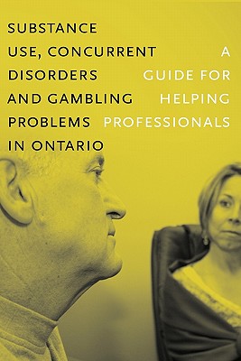 Seller image for Substance Use, Concurrent Disorders, and Gambling Problems in Ontario: A Guide for Helping Professionals (Paperback or Softback) for sale by BargainBookStores