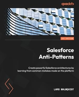 Immagine del venditore per Salesforce Anti-Patterns: Create powerful Salesforce architectures by learning from common mistakes made on the platform (Paperback or Softback) venduto da BargainBookStores