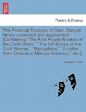 Immagine del venditore per The Poeticall Essayes of Sam. Danyel. Newly Corrected and Augmented. [Containing the First Fowre Bookes of the Civile Wars, the Fyft Booke of the CIVI (Paperback or Softback) venduto da BargainBookStores