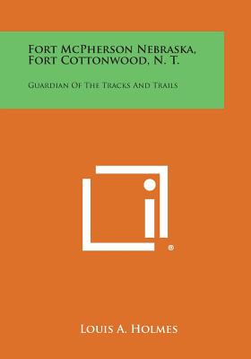 Bild des Verkufers fr Fort McPherson Nebraska, Fort Cottonwood, N. T.: Guardian Of The Tracks And Trails (Paperback or Softback) zum Verkauf von BargainBookStores