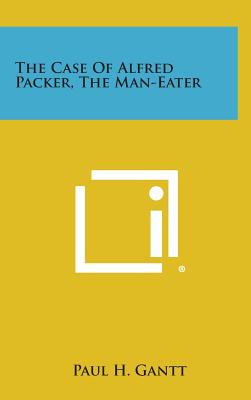 Image du vendeur pour The Case of Alfred Packer, the Man-Eater (Hardback or Cased Book) mis en vente par BargainBookStores