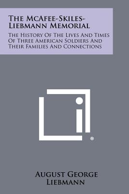 Seller image for The McAfee-Skiles-Liebmann Memorial: The History of the Lives and Times of Three American Soldiers and Their Families and Connections (Paperback or Softback) for sale by BargainBookStores