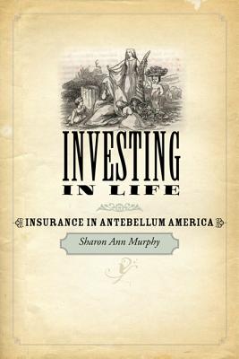 Bild des Verkufers fr Investing in Life: Insurance in Antebellum America (Paperback or Softback) zum Verkauf von BargainBookStores