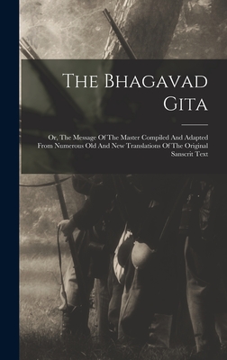 Immagine del venditore per The Bhagavad Gita: Or, The Message Of The Master Compiled And Adapted From Numerous Old And New Translations Of The Original Sanscrit Tex (Hardback or Cased Book) venduto da BargainBookStores