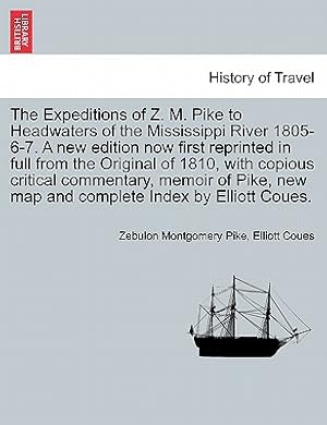 Immagine del venditore per The Expeditions of Z. M. Pike to Headwaters of the Mississippi River 1805-6-7. a New Edition Now First Reprinted in Full from the Original of 1810, wi (Paperback or Softback) venduto da BargainBookStores