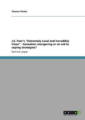 Immagine del venditore per J.S. Foer's Extremely Loud and Incredibly Close: Sensation mongering or an aid to coping strategies? (Paperback or Softback) venduto da BargainBookStores