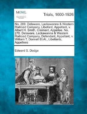 Bild des Verkufers fr No. 269. Delaware, Lackawanna & Western Railroad Company, Libellant, Appellant, V. Albert H. Smith, Claimant, Appellee. No. 270. Delaware, Lackawanna (Paperback or Softback) zum Verkauf von BargainBookStores