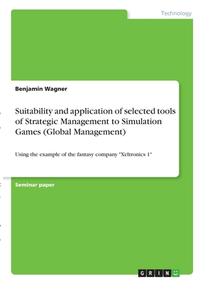 Seller image for Suitability and application of selected tools of Strategic Management to Simulation Games (Global Management): Using the example of the fantasy compan (Paperback or Softback) for sale by BargainBookStores