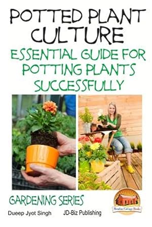 Imagen del vendedor de Potted Plant Culture : Essential Guide for Potting Plants Successfully a la venta por GreatBookPrices