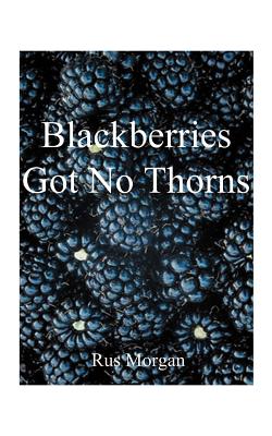 Seller image for Blackberries Got No Thorns (Paperback or Softback) for sale by BargainBookStores