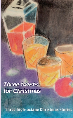 Bild des Verkufers fr Three toasts for Christmas: Three high-octane Christmas stories (Paperback or Softback) zum Verkauf von BargainBookStores