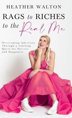 Seller image for Rags to Riches to the Real Me: Overcoming Adversity Through a Lifelong Quest for Success and Happiness (Hardback or Cased Book) for sale by BargainBookStores