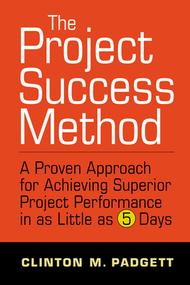 Bild des Verkufers fr The Project Success Method: A Proven Approach for Achieving Superior Project Performance in as a Little as 5 Days (Hardback or Cased Book) zum Verkauf von BargainBookStores