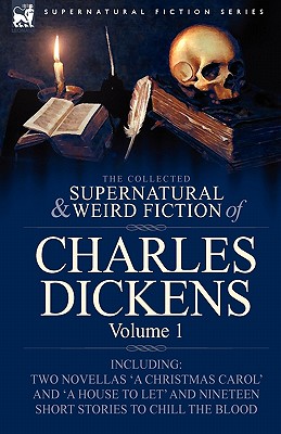 Seller image for The Collected Supernatural and Weird Fiction of Charles Dickens-Volume 1: Contains Two Novellas 'a Christmas Carol' and 'a House to Let' and Nineteen (Hardback or Cased Book) for sale by BargainBookStores