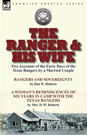 Imagen del vendedor de The Ranger & His Wife: Two Accounts of the Early Days of the Texas Rangers by a Married Couple-Rangers and Sovereignty by Dan W. Roberts & A Woman's R a la venta por GreatBookPrices