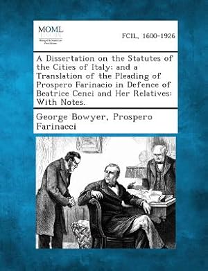 Immagine del venditore per A Dissertation on the Statutes of the Cities of Italy; And a Translation of the Pleading of Prospero Farinacio in Defence of Beatrice Cenci and Her (Paperback or Softback) venduto da BargainBookStores