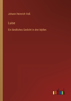 Imagen del vendedor de Luise: Ein l�ndliches Gedicht in drei Idyllen (Paperback or Softback) a la venta por BargainBookStores