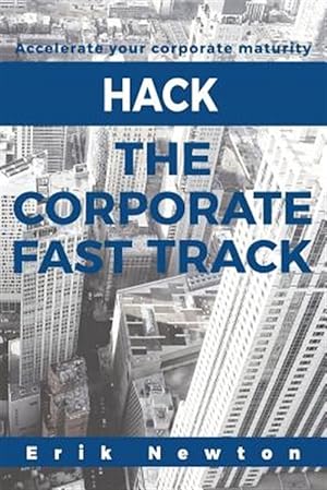 Immagine del venditore per Hack the Corporate Fast Track: Accelerate Your Corporate Maturity venduto da GreatBookPrices