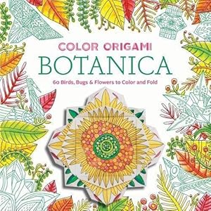 Immagine del venditore per Color Origami: Botanica (Adult Coloring Book): 60 Birds, Bugs & Flowers to Color and Fold venduto da WeBuyBooks