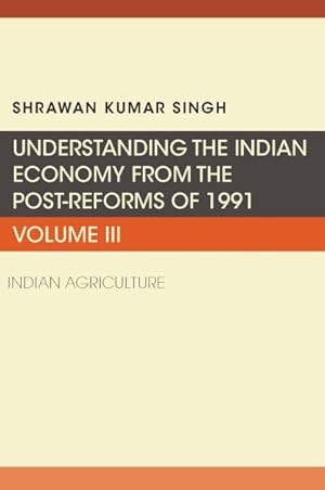 Seller image for Understanding the Indian Economy from the Post-reforms of 1991 : Indian Agriculture for sale by GreatBookPrices