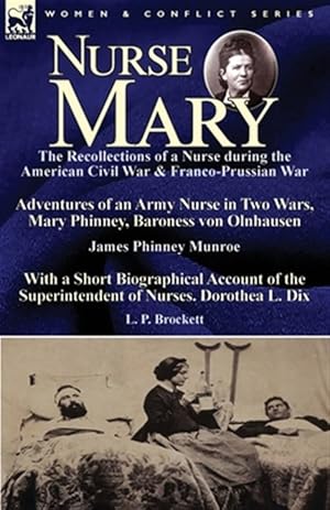 Seller image for Nurse Mary: the Recollections of a Nurse During the American Civil War & Franco-Prussian War-Adventures of an Army Nurse in Two Wars, Mary Phinney, Ba for sale by GreatBookPrices