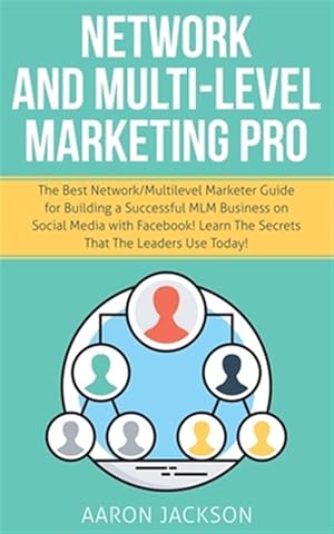 Imagen del vendedor de Network and Multi-Level Marketing Pro: The Best Network/Multilevel Marketer Guide for Building a Successful MLM Business on Social Media with Facebook a la venta por GreatBookPrices