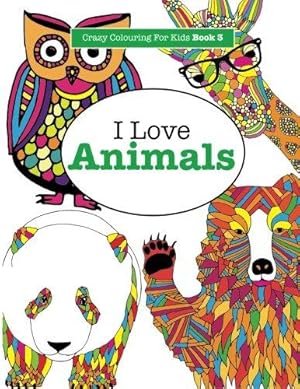 Bild des Verkufers fr I Love Animals ( Crazy Colouring For Kids Book 3 ): Volume 3 zum Verkauf von WeBuyBooks