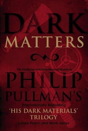 Bild des Verkufers fr Dark Matters: An Unofficial and Unauthorised Guide to Philip Pullman's internationally bestselling His Dark Materials trilogy zum Verkauf von WeBuyBooks