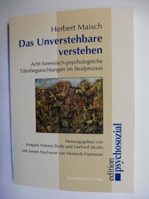 Das Unverstehbare verstehen - Acht forensisch-psychologische Täterbegutachtungen im Strafprozess.