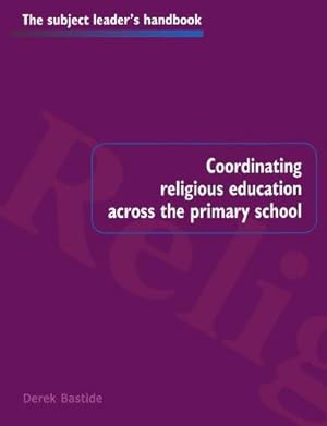 Seller image for Coordinating Religious Education Across the Primary School (Subject Leaders' Handbooks) for sale by WeBuyBooks