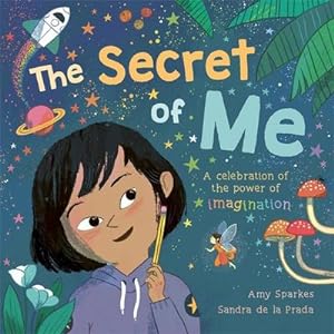 Seller image for The Secret of Me : A celebration of the power of imagination for sale by Smartbuy